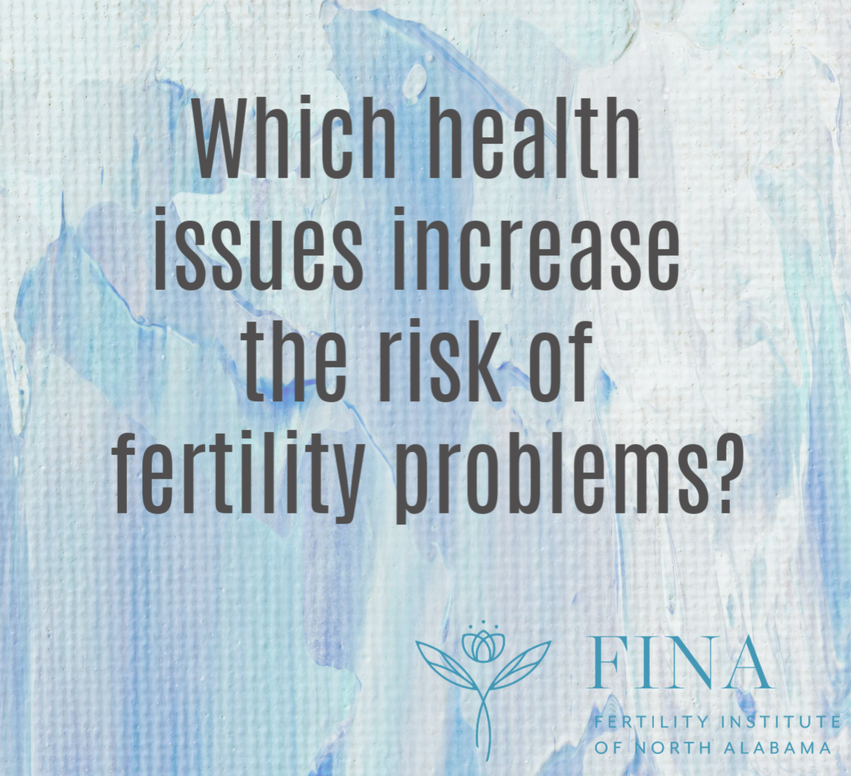 Do certain health issues increase the risk of fertility problems?